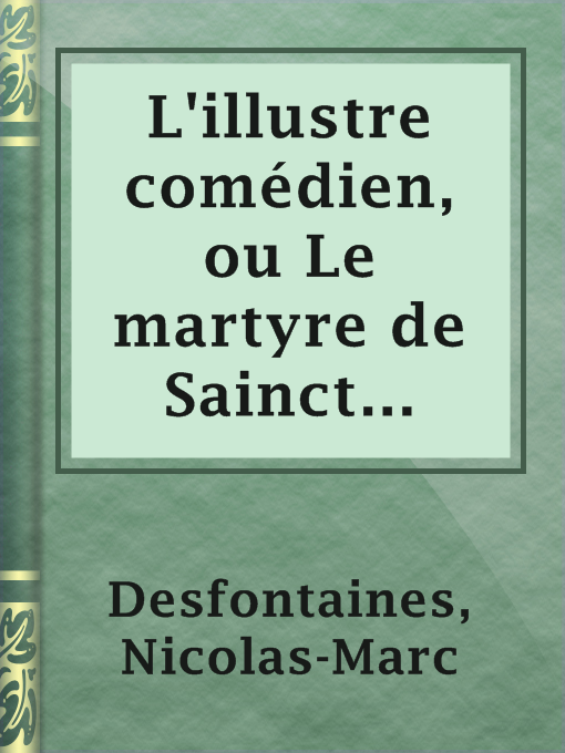 Title details for L'illustre comédien, ou Le martyre de Sainct Genest by Nicolas-Marc Desfontaines - Available